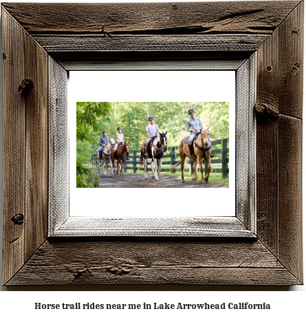 horse trail rides near me in Lake Arrowhead, California